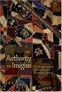 The Authority To Imagine: The Struggle Toward Representation In Dissertation Writing (Complicated Conversation: a Book Series of Curriculum Studies)