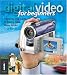 Digital Video for Beginners: A Step-by-Step Guide to Making Great Home Movies