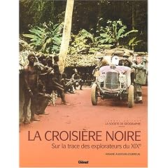 La croisi�re noire : Sur la trace des explorateurs du XIXe si�cle