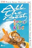 All the Best Songs for Kids: 230 Praise Songs, Choruses, and Children's Favorites for Preschool Through Preteen (Lillenas Publications)