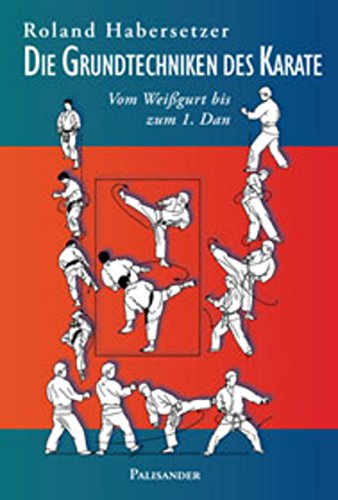 Die Grundtechniken des Karate: Vom WeißŸgurt bis zum 1. Dan (German Edition)