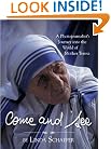 Come and See: A Photojournalist's Journey into the World of Mother Teresa