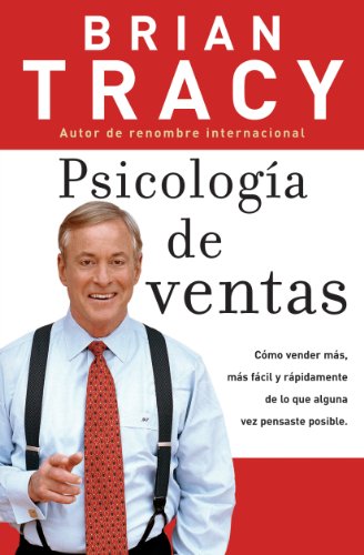 Psicologia de ventas: Como vender más, más facil y rapidamente de lo que alguna vez pensaste que fuese posible: Cómo vender más, más fácil y rápidamente ... pensaste que fuese posible (Spanish Edition)