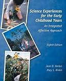Science Experiences for the Early Childhood Years: An Integrated Affective Approach, Eighth Edition