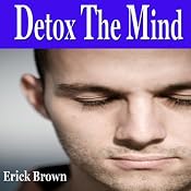 Mental Detox Self Hypnosis Collection: Subconscious Influence, Declutter the Mind, Free the Mind, Self-Hypnosis, Self-Help, NLP | [Erick Brown]