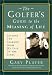 The Golfer's Guide to the Meaning of Life: Lessons I've Learned from My Life on the Links (Guides to the Meaning of Life) (Guides to the Meaning of Life)