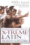 X-Treme Latin: All the Latin You Need to Know for Survival in the 21st Century