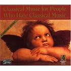 Classical Music for People Who Hate Classical Music by  Johann Sebastian Bach, Samuel Barber, Ludwig van Beethoven, Georges Bizet, and Alexander Borodin 