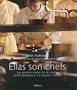Ellas son chefs: Las grandes damas de la cocina contemporanea y sus mejores recetas (Spanish Edition)