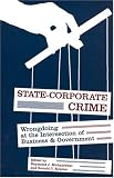 State-Corporate Crime: Wrongdoing at the Intersection of Business And Government (Critical Issues in Crime and Society)