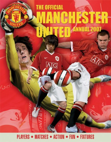 The Official Manchester United Annual 2007: Players * Matches * Action * Fun * Fixtures