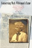 Conserving Walt Whitmans Fame: Selections from Horace Traubels Conservator, 1890-1919 (Iowa Whitman Series)