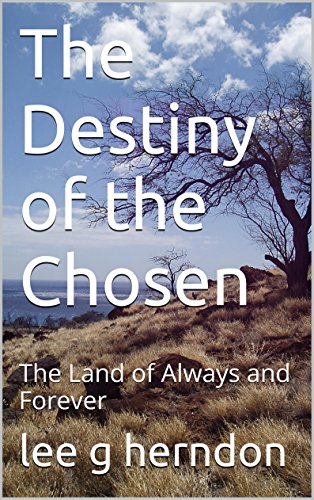 The Destiny of the Chosen: The Land of Always and Forever (The Land of Always and Forever, Grandfather's Trilogy, Book Three)