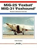 MiG-25 'Foxbat' MiG-31 'Foxhound': Russia's Defensive Front Line (Aerofax)