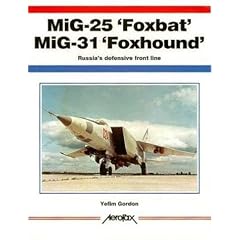 MiG-25 Foxbat and MiG-31 Foxhound: Russia's Defensive Frontline (Aerofax Series)