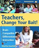 Teachers, Change Your Bait! Brain-Compatible Differentiated Instruction