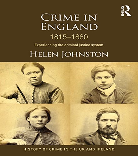 Crime in England 1815-1880: Experiencing the criminal justice system (History of Crime in the UK and Ireland)