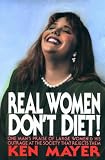 Real Women Don`t Diet!: One Man`s Praise of Large Women and His Outrage at the Society That Rejects Them