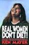 Real Women Don't Diet!: One Man's Praise of Large Women and His Outrage at the Society That Rejects Them