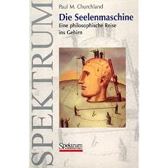 Die Seelenmaschine: Eine philosophische Reise ins Gehirn