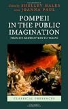 Pompeii in the Public Imagination from its Rediscovery to Today (Classical Presences)