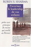 Favorisez le leadership de vos enfants gr�ce aux principes du moine qui vendit sa Ferrari