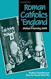 Roman Catholics in England : studies in social structure since the Second World War