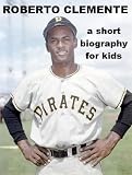 Roberto Clemente - A Short Biography for Kids