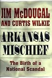 Arkansas Mischief : The Birth of a National Scandal (0805058087) by McDougal, Jim