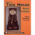 Making Twig Mosaic Rustic Furniture (Schiffer Book for Woodworkers) by  Larry Hawkins and Douglas Congdon-Martin