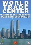 World Trade Center, Naissance et mort du plus grand symbole am�ricain