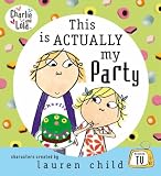 This is Actually My Party (Charlie & Lola)