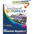 Teach Yourself VISUALLY Photoshop Elements 6 (Teach Yourself VISUALLY (Tech))