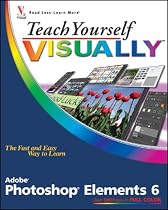 Teach Yourself VISUALLY Photoshop Elements 6 (Teach Yourself VISUALLY (Tech))
