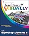 Teach Yourself Visually Photoshop Elements 6