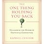 The One Thing Holding You Back: Unleashing the Pow&hellip by Raphael Cushnir
