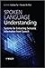 Spoken Language Understanding: Systems for Extracting Semantic Information from Speech