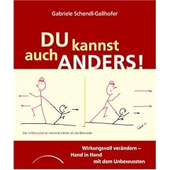 Du kannst auch anders!: Wirkungsvoll ver�ndern - Hand in Hand mit dem Unbewussten