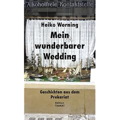 Mein wunderbarer Wedding: Geschichten aus dem Prekariat