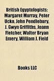 Produkt-Bild: British Egyptologists: Margaret Murray, Peter Ucko, John Pendlebury, J. Gwyn Griffiths, Joann Fletcher, Walter Bryan Emery, William J. Field