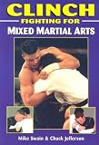 Clinch Fighting for Mixed Martial Arts