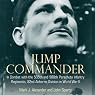 Jump Commander: In Combat with the 505th and 508th Parachute Infantry Regiments, 82nd Airborne Division in World War II