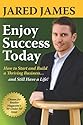 ENJOY SUCCESS TODAY: How to Start and Build a Thriving Business...and Still Have a Life!