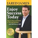 ENJOY SUCCESS TODAY: How to Start and Build a Thriving Business...and Still Have a Life!
