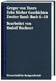 Produkt-Bild: Gregor von Tours. Zehn B&uuml;cher Geschichten: Zehn B&uuml;cher Geschichten, Bd.2, Buch 6-10