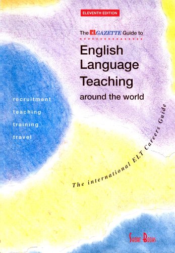 The EL Gazette Guide to English Language Teaching Around the World: The International ELT Careers Guide (11th Edition)