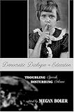 Democratic Dialogue in Education: Troubling Speech, Disturbing Silence (Counterpoints: Studies in the Postmodern Theory of Education, 240)