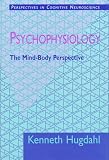 Psychophysiology: The Mind-Body Perspective (Perspectives in Cognitive Neuroscience)