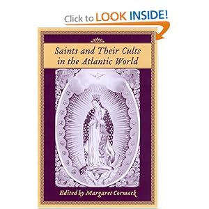 Saints And Their Cults in the Atlantic World (Carolina Lowcountry and the Atlantic World) by Margaret Cormack