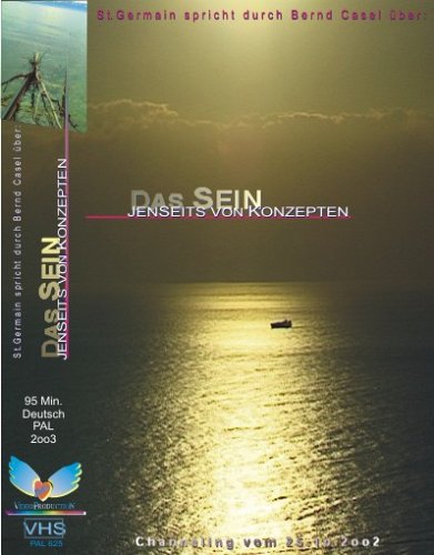 Das Sein – Jenseits von Konzepten Naturaufnahmen, Text: St. Germain über Medium [VHS]